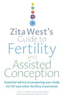 Zita West - Zita West's Guide to Fertility and Assisted Conception: Essential Advice on Preparing Your Body for IVF and Other Fertility Treatments - 9780091929343 - V9780091929343