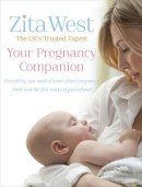 Zita West - Your Pregnancy Companion: Everything You Need to Know About Pregnancy, Birth and the First Weeks of Parenthood - 9780091929350 - KMK0008696
