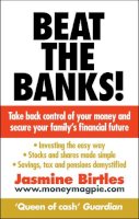 Jasmine Birtles - Beat the Banks!: Take back control of your money and secure your family´s financial future - 9780091929473 - V9780091929473