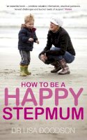 Dr Lisa Doodson - How to be a Happy Stepmum - 9780091929626 - V9780091929626