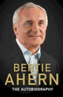 Ahern, Bertie - Bertie Ahern:  The Autobiography - 9780091931322 - KEX0292051