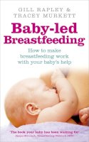 Gill Rapley - Baby-led Breastfeeding: How to make breastfeeding work - with your baby´s help - 9780091935290 - V9780091935290