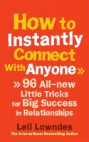 Leil Lowndes - How to Instantly Connect With Anyone: 96 All-new Little Tricks for Big Success in Relationships - 9780091935443 - V9780091935443