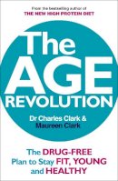 Dr Charles Clark - The Age Revolution: The Drug-Free Plan to Stay Fit, Young and Healthy - 9780091935474 - KKD0006646