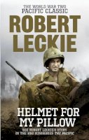 Robert Leckie - Helmet for my Pillow: The World War Two Pacific Classic - 9780091937515 - 9780091937515