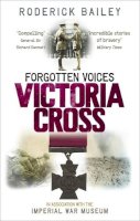 Roderick Bailey - Forgotten Voices of the Victoria Cross - 9780091938178 - V9780091938178