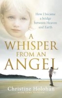 Christine Holohan - A Whisper from an Angel: How I Became a Bridge Between Heaven and Earth - 9780091938505 - V9780091938505