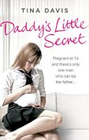 Tina Davis - Daddy´s Little Secret: Pregnant at 14 and there´s only one man who can be the father - 9780091941000 - KTK0097139
