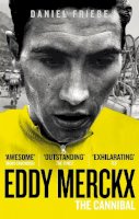 Friebe, Daniel - Eddy Merckx: The Cannibal - 9780091943165 - V9780091943165