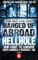 Miles, James, Loseby, Paul - Banged Up Abroad: Hellhole. James Miles and Paul Loseby - 9780091946791 - V9780091946791