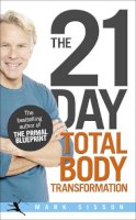 Mark Sisson - The 21-Day Total Body Transformation: A Complete Step-by-Step Gene Reprogramming Action Plan - 9780091947842 - V9780091947842