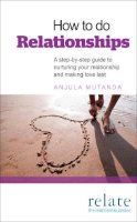 Anjula Mutanda - How to do Relationships: A step-by-step guide to nurturing your relationship and making love last - 9780091947996 - V9780091947996