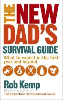 Rob Kemp - The New Dad´s Survival Guide: What to Expect in the First Year and Beyond - 9780091948115 - V9780091948115