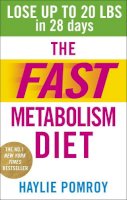 Haylie Pomroy - The Fast Metabolism Diet: Lose Up to 20 Pounds in 28 Days: Eat More Food & Lose More Weight - 9780091948184 - V9780091948184