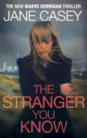 Casey, Jane - The Stranger You Know - 9780091948368 - 9780091948368