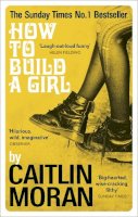Moran, Caitlin - How to Build a Girl - 9780091949013 - 9780091949013