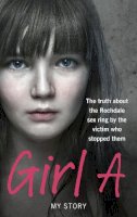 Anonymous (Girl A) - Girl A: The truth about the Rochdale sex ring by the victim who stopped them - 9780091951344 - V9780091951344