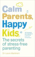 Dr. Laura Markham - Calm Parents, Happy Kids: The Secrets of Stress-free Parenting - 9780091955205 - 9780091955205