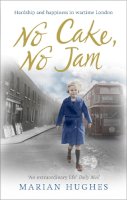 Marian Hughes - No Cake, No Jam: Hardship and happiness in wartime London - 9780091957254 - V9780091957254