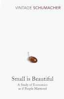 E F Schumacher - Small Is Beautiful - 9780099225614 - 9780099225614
