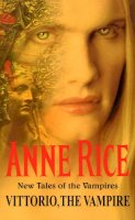 Anne Rice - Vittorio, the Vampire - 9780099271093 - V9780099271093