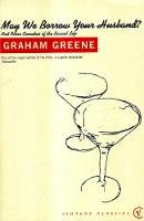 Graham Greene - May We Borrow Your Husband? and Other Comedies of the Sexual Life - 9780099283843 - V9780099283843