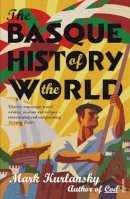 Mark Kurlansky - The Basque History Of The World: Mark Kurlansky - 9780099284130 - 9780099284130