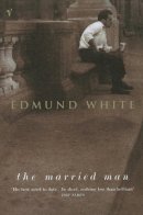 Edmund White - The Married Man - 9780099285144 - KKD0001898
