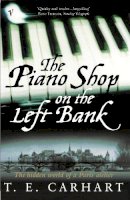 T E Carhart - The Piano Shop on the Left Bank: The Hidden World of a Paris Atelier - 9780099288237 - V9780099288237