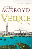 Peter Ackroyd - Venice: Pure City - 9780099422563 - 9780099422563