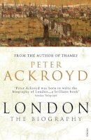 Peter Ackroyd - London : The Biography - 9780099422587 - V9780099422587