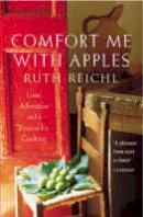Ruth Reichl - Comfort Me With Apples : A Journey Through Life, Love and Truffles - 9780099435952 - V9780099435952