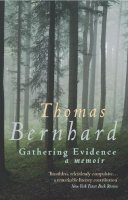 Thomas Bernhard - Gathering Evidence: A Memoir - 9780099442530 - V9780099442530