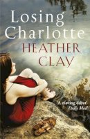 Clay, Heather - Losing Charlotte - 9780099445562 - V9780099445562