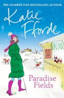 Katie Fforde - Paradise Fields: From the #1 bestselling author of uplifting feel-good fiction - 9780099446620 - V9780099446620