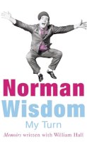 Norman Wisdom - My Turn: An Autobiography - 9780099446767 - V9780099446767