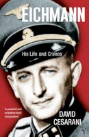 Dr David Cesarani - Eichmann: His Life and Crimes - 9780099448440 - V9780099448440