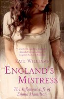 Kate Williams - England´s Mistress: The Infamous Life of Emma Hamilton - 9780099451839 - V9780099451839