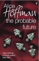 Alice Hoffman - The Probable Future - 9780099453864 - KJE0001049