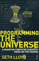 Seth Lloyd - Programming The Universe: A Quantum Computer Scientist Takes on the Cosmos - 9780099455370 - V9780099455370