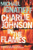 Michael Ignatieff - Charlie Johnson in the Flames - 9780099459095 - 9780099459095