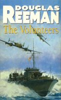 Douglas Reeman - The Volunteers: a dramatic WW2 adventure from Douglas Reeman, the all-time bestselling master of storyteller of the sea - 9780099459507 - V9780099459507