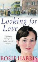 Rosie Harris - Looking For Love: a dramatic page-turner set in the heart of Liverpool from much-loved and bestselling saga author Rosie Harris - 9780099460374 - KRF0031124