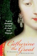 Virginia Rounding - Catherine The Great: Love, Sex, and Power - 9780099462347 - V9780099462347