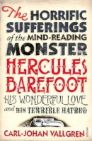 Carl-Johan Vallgren - The Horrific Sufferings Of The Mind-Reading Monster Hercules Barefoot: His Wonderful Love and his Terrible Hatred - 9780099464396 - KSH0000007