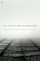 Eva Hoffman - After Such Knowledge: A Meditation on the Aftermath of the Holocaust - 9780099464723 - V9780099464723