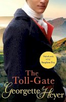 Georgette Heyer - The Toll-Gate: Gossip, scandal and an unforgettable Regency historical romance - 9780099476368 - V9780099476368