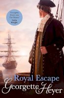 Georgette Heyer - Royal Escape: Gossip, scandal and an unforgettable historical adventure - 9780099476399 - V9780099476399