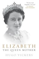Hugo Vickers - Elizabeth, the Queen Mother - 9780099476627 - V9780099476627