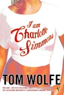 Tom Wolfe - I Am Charlotte Simmons - 9780099479024 - V9780099479024